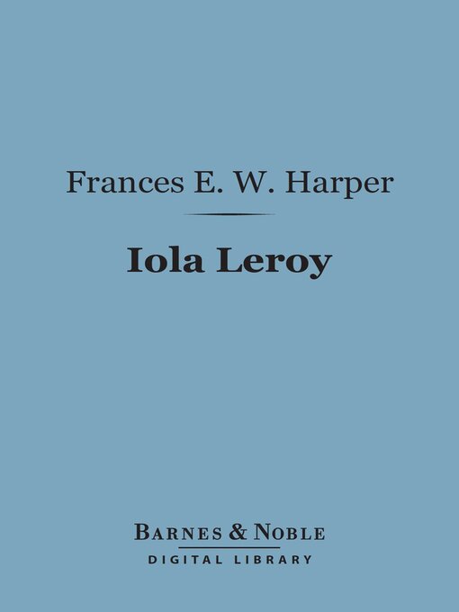 Title details for Iola Leroy (Barnes & Noble Digital Library) by Frances E. W. Harper - Available